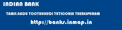 INDIAN BANK  TAMIL NADU TOOTHUKUDI TUTICORIN THERESPURAM  banks information 